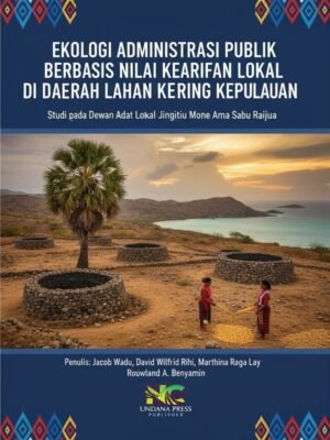 12. Ekologi ADministrasi Publik EKOLOGI ADMINISTRASI PUBLIK BERBASIS NILAI KEARIFAN LOKAL DI DAERAH LAHAN KERING KEPULAUAN : Studi pada Dewan Adat Jingitiu Mone Ama Sabu Raijua