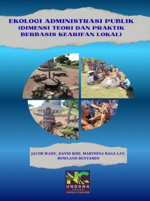 24. Ekologi Administrasi EKOLOGI ADMINISTRASI PUBLIK: Dimensi Teori dan Praktik Berbasis Kearifan Lokal
