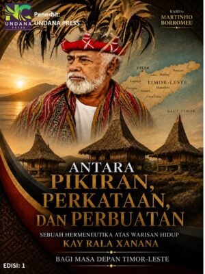 28. Antara pikiran perkataan Antara Pikiran, Perkataan, dan Perbuatan: Sebuah Hermeneuka Atas Warisan Hidup Kay Rala Xanana Bagi Masa Depan Timor-Leste - Edisi 1