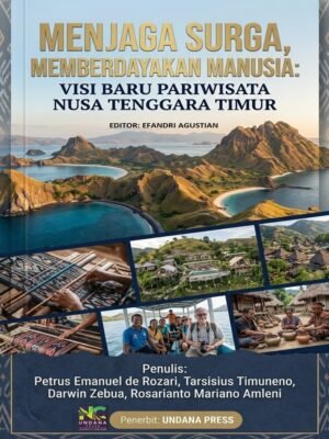 MENJAGA SURGA, MEMBERDAYAKAN MANUSIA: VISI BARU PARIWISATA NUSA TENGGARA TIMUR