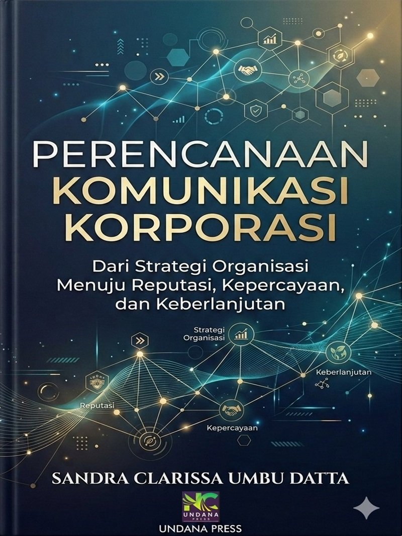 Perencanaan Komunikasi Korporasi: Dari Strategi Organisasi Menuju Reputasi, Kepercayaan, dan Keberlanjutan