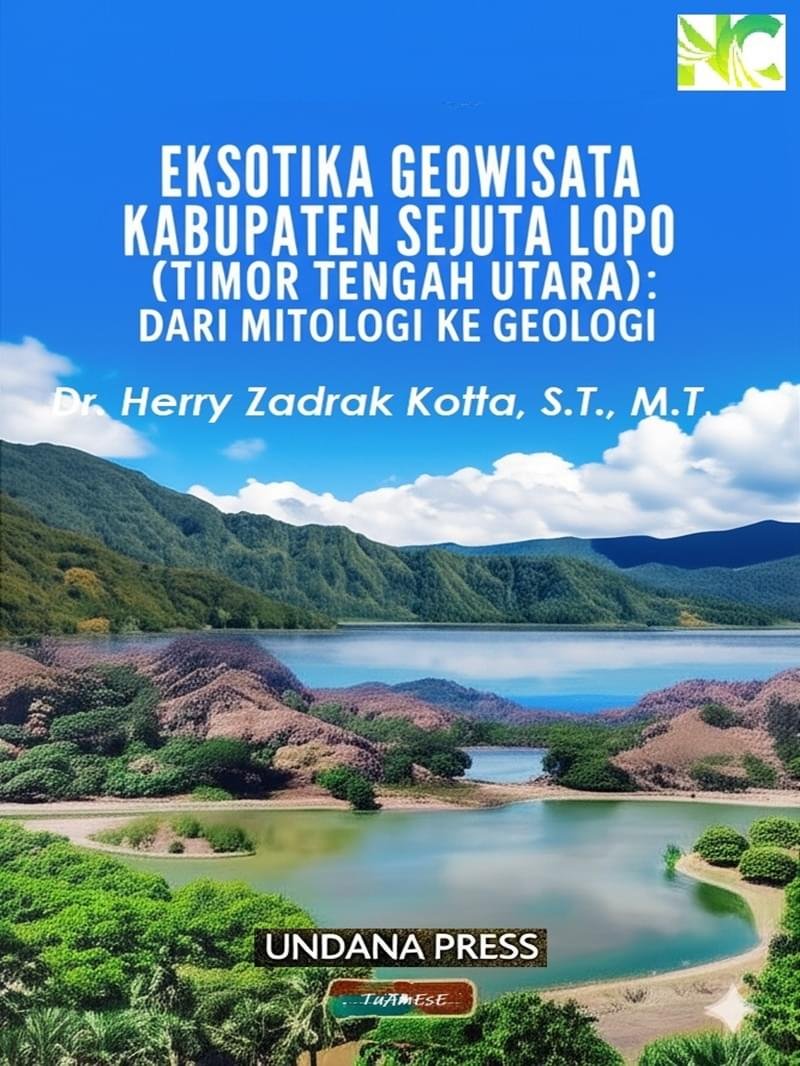 Eksotika Geowisata Kabupaten Sejuta Lopo (Timor Tengah Utara): Dari Mitologi Ke Geologi